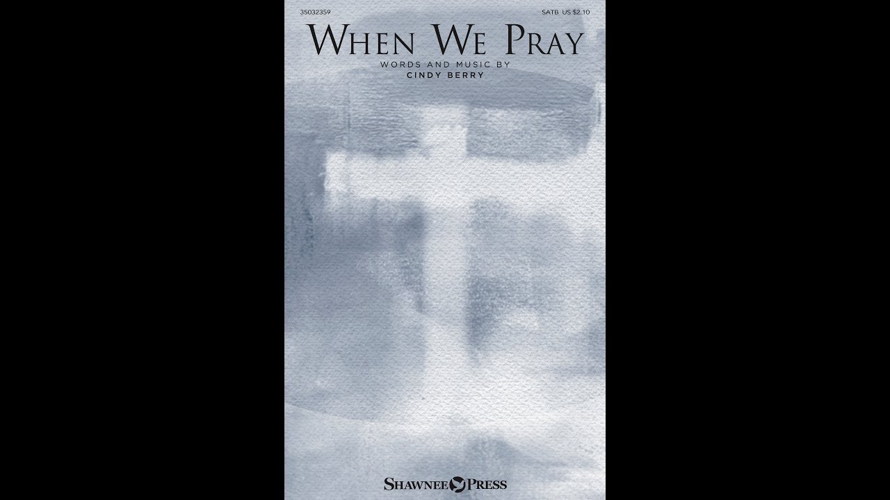 WHEN WE PRAY (SATB Choir) - Cindy Berry