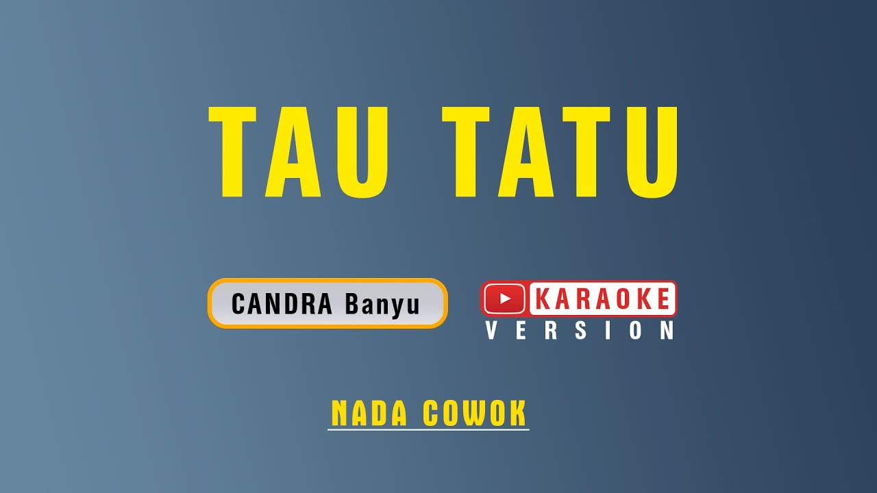 Tau Tatu - Karoke | Nada Cowok