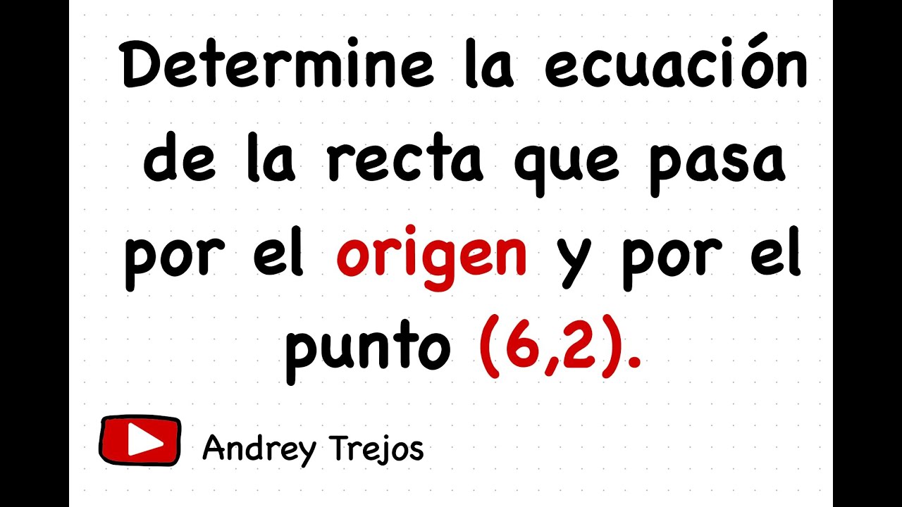 Hallar la ecuación de la recta que pasa por el origen y un punto dado l Explicado paso a paso