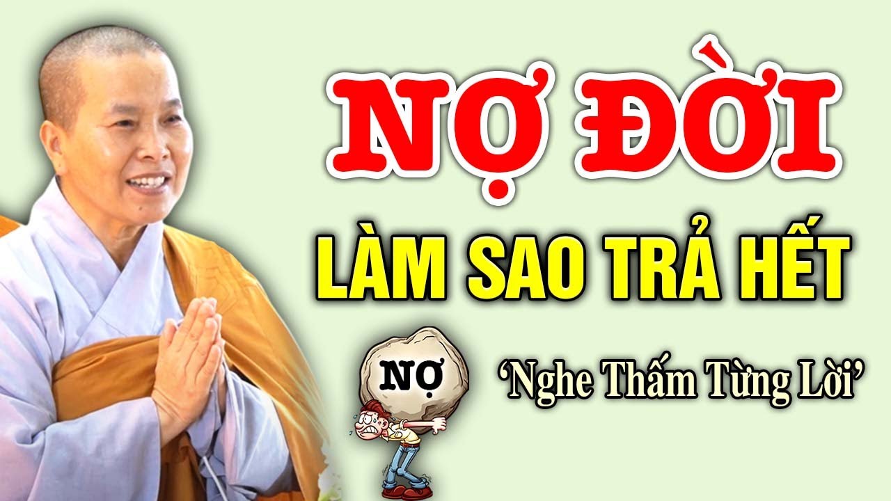 NỢ ĐỜI Trả Làm Sao Hết | SC. Thích Nữ Như Lan