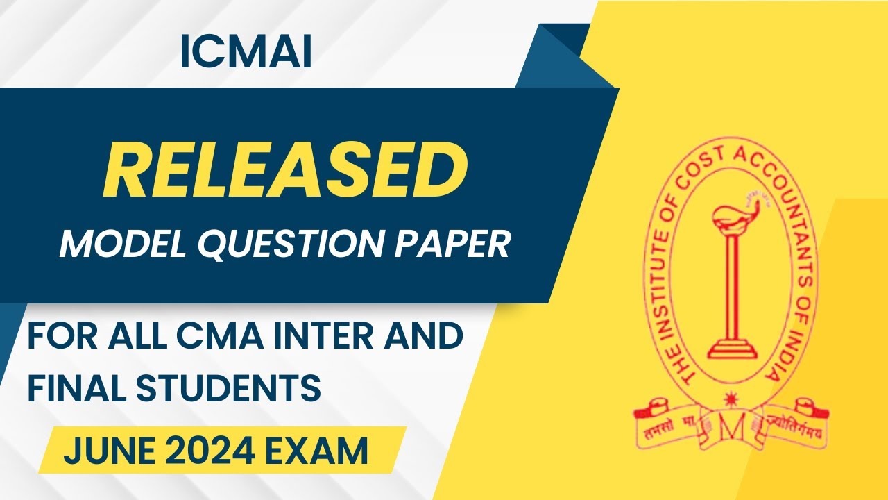 icmai RELEASED MODEL QUESTION PAPER for cma inter and final students for june 2024 exam