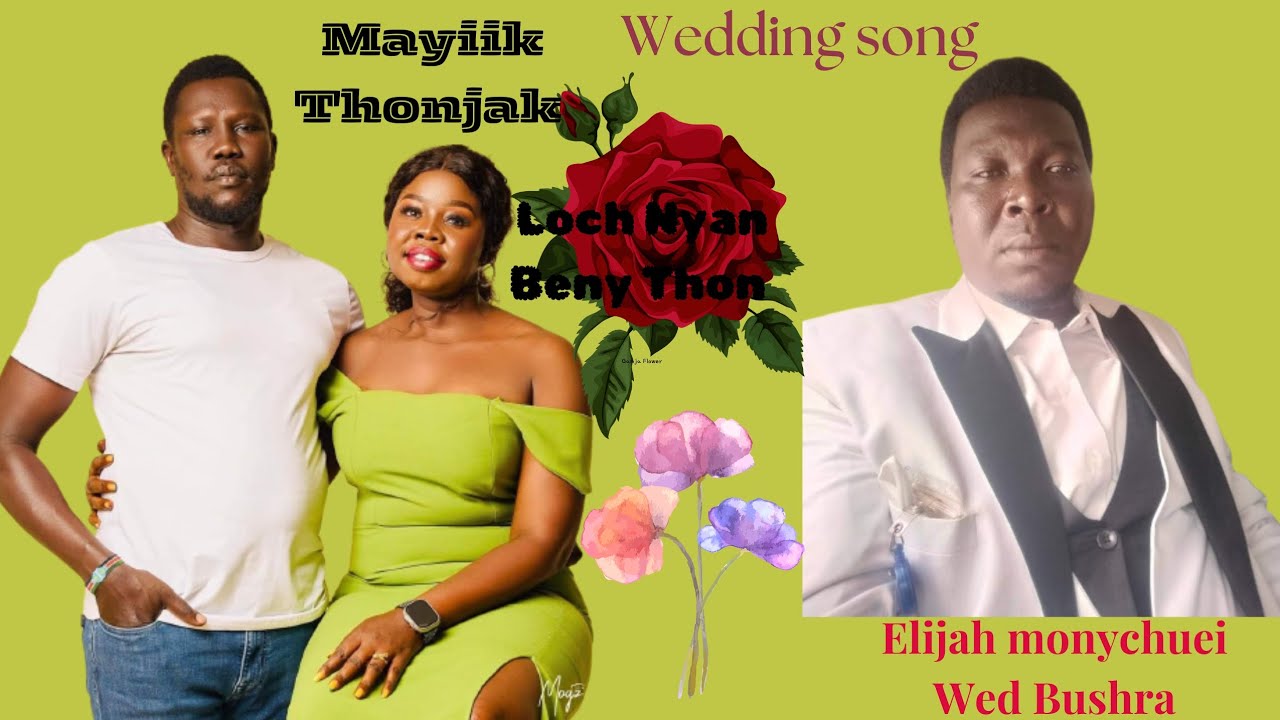 Mayiik Thonjak and Nyan Beny Thon by Elijah monychuei Wed Bushra wedding song 🎵 ♥️