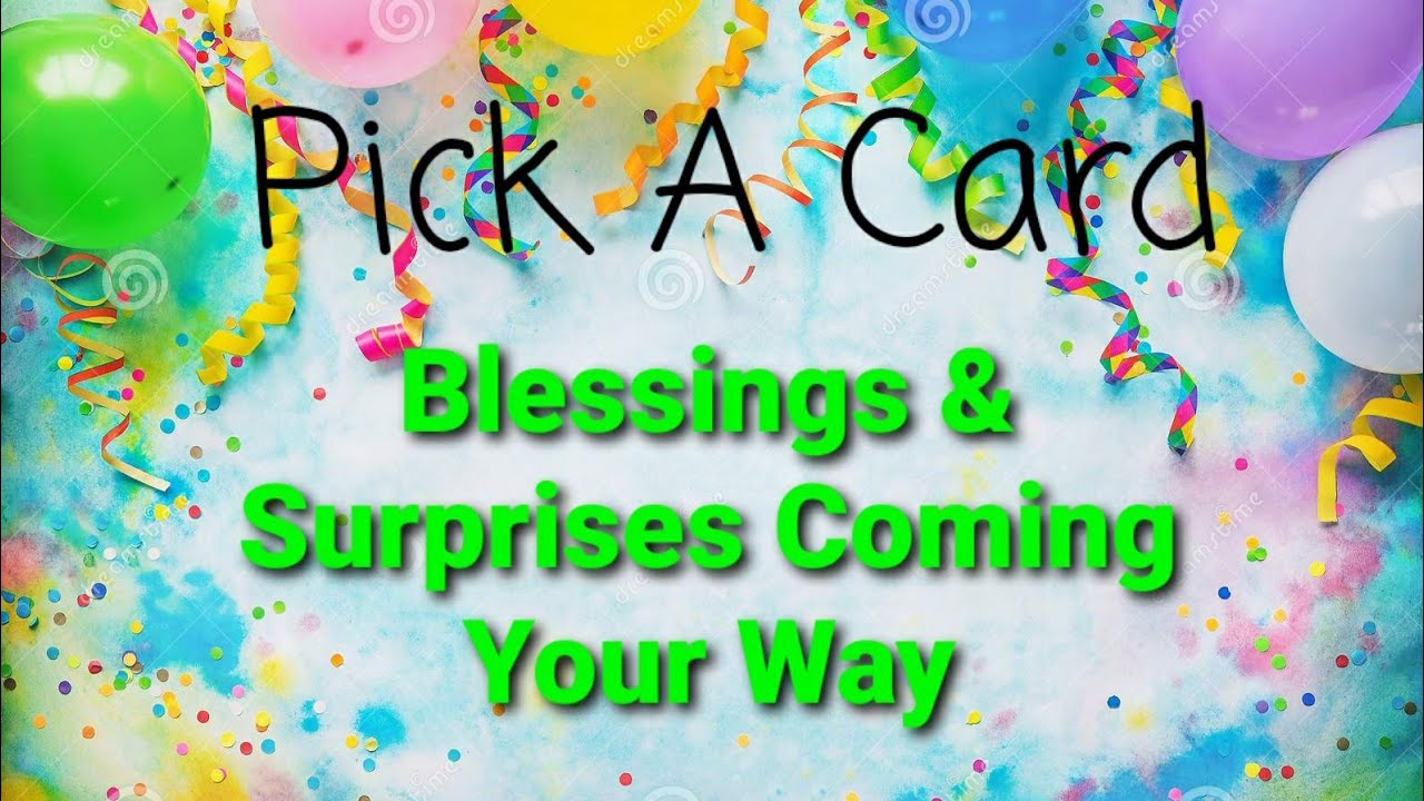 Blessings & Surprises Coming Your Way Pick A Card Tarot Reading