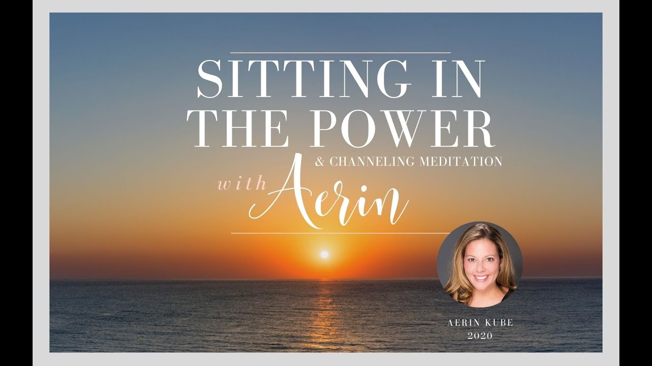 Sitting In The Power & Channeling Meditation