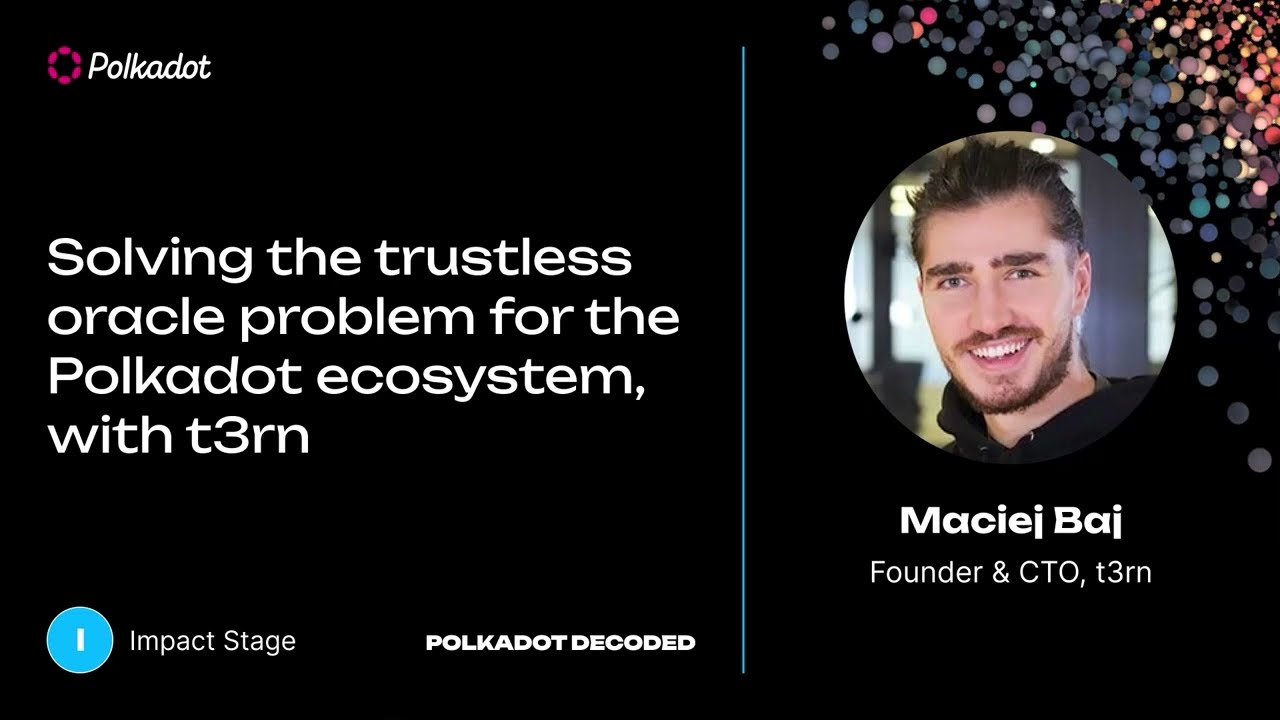 Solving the trustless oracle problem for the Polkadot ecosystem, with t3rn | Polkadot Decoded 2023