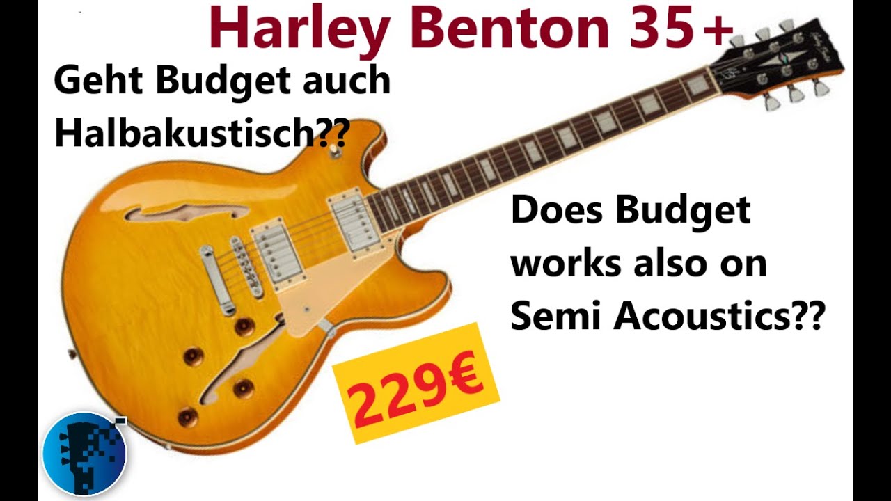 Harley Benton 35+ eine Semi-Akustische Gitarre für 229€ - geht das?