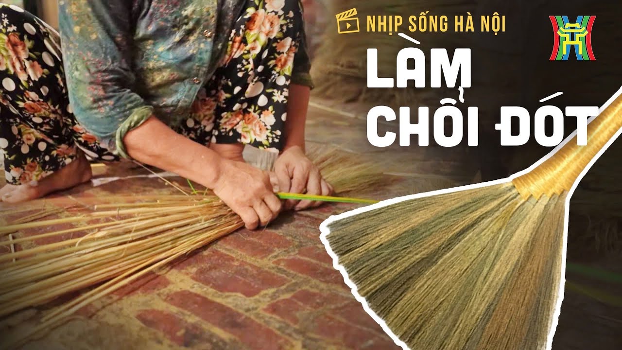 Làm chổi đót: Gìn giữ nghề truyền thống | Nhịp sống Hà Nội