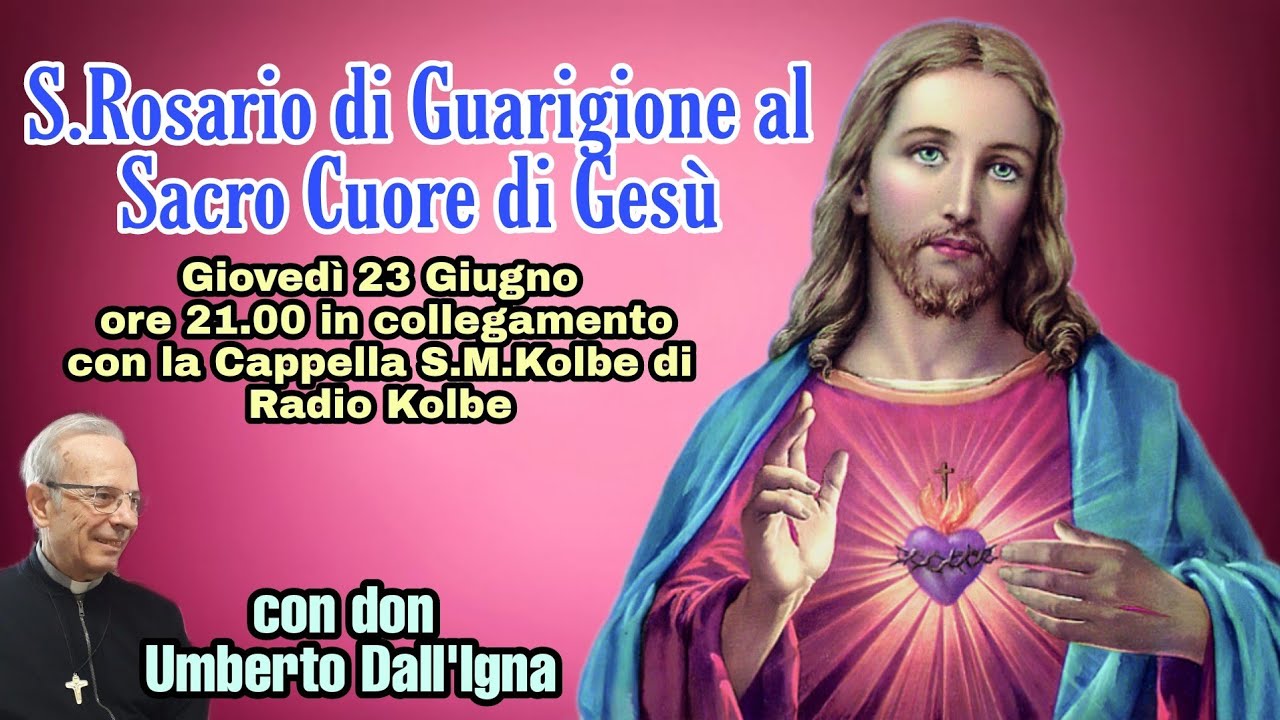 S.Rosario di Guarigione al Sacro Cuore di Gesù con don Umberto Dall'Igna. 23 Giugno ore 21.00.