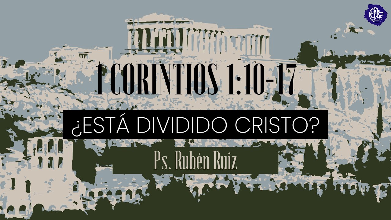 ¿Está Dividido Cristo? | 1 Corintios 1:10-17 | Ps. Rubén Ruiz