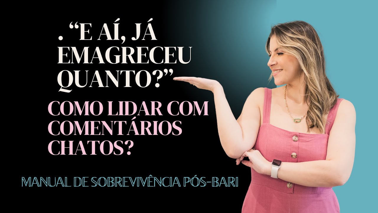 “Já emagreceu quanto?” Como lidar com comentários indesejados após a CIRURGIA BARIÁTRICA
