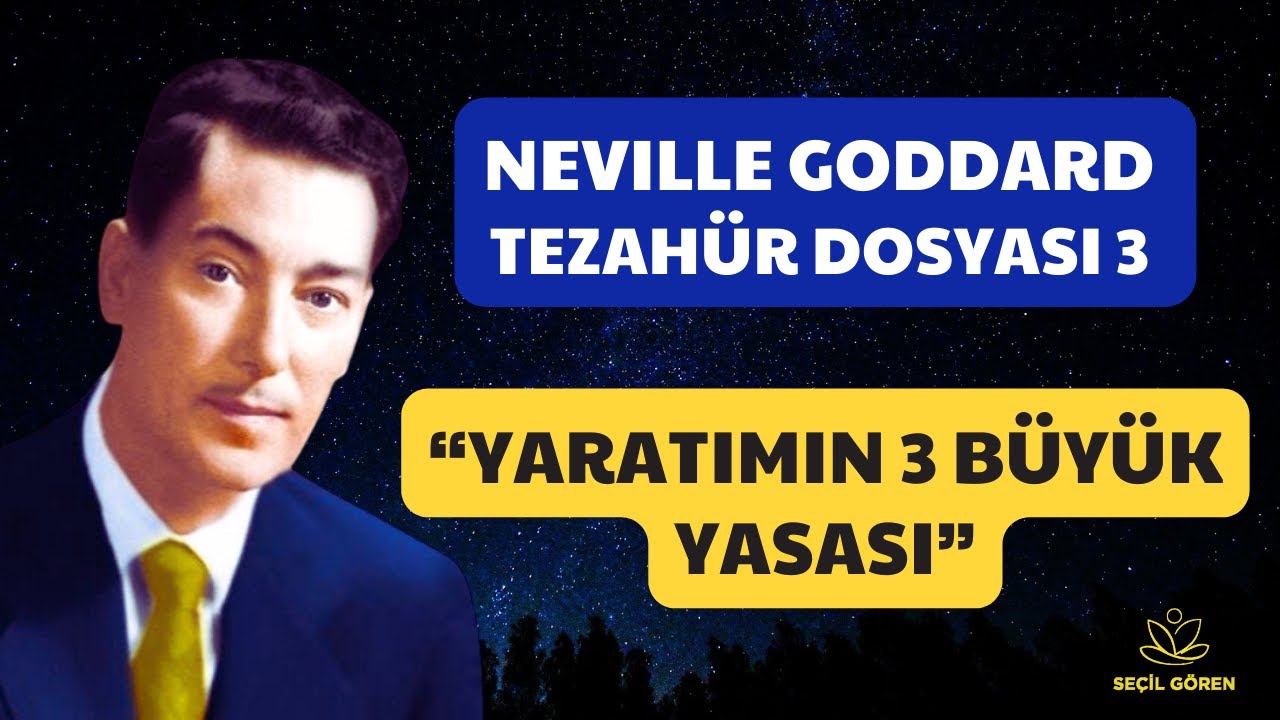 NEVILLE GODDARD TEZAHÜR DOSYASI 3 | Yaratımın 3 Büyük Sırrı  | Seçil Gören