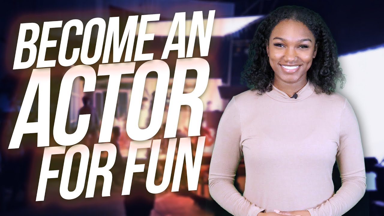 Become an ACTOR for FUN!