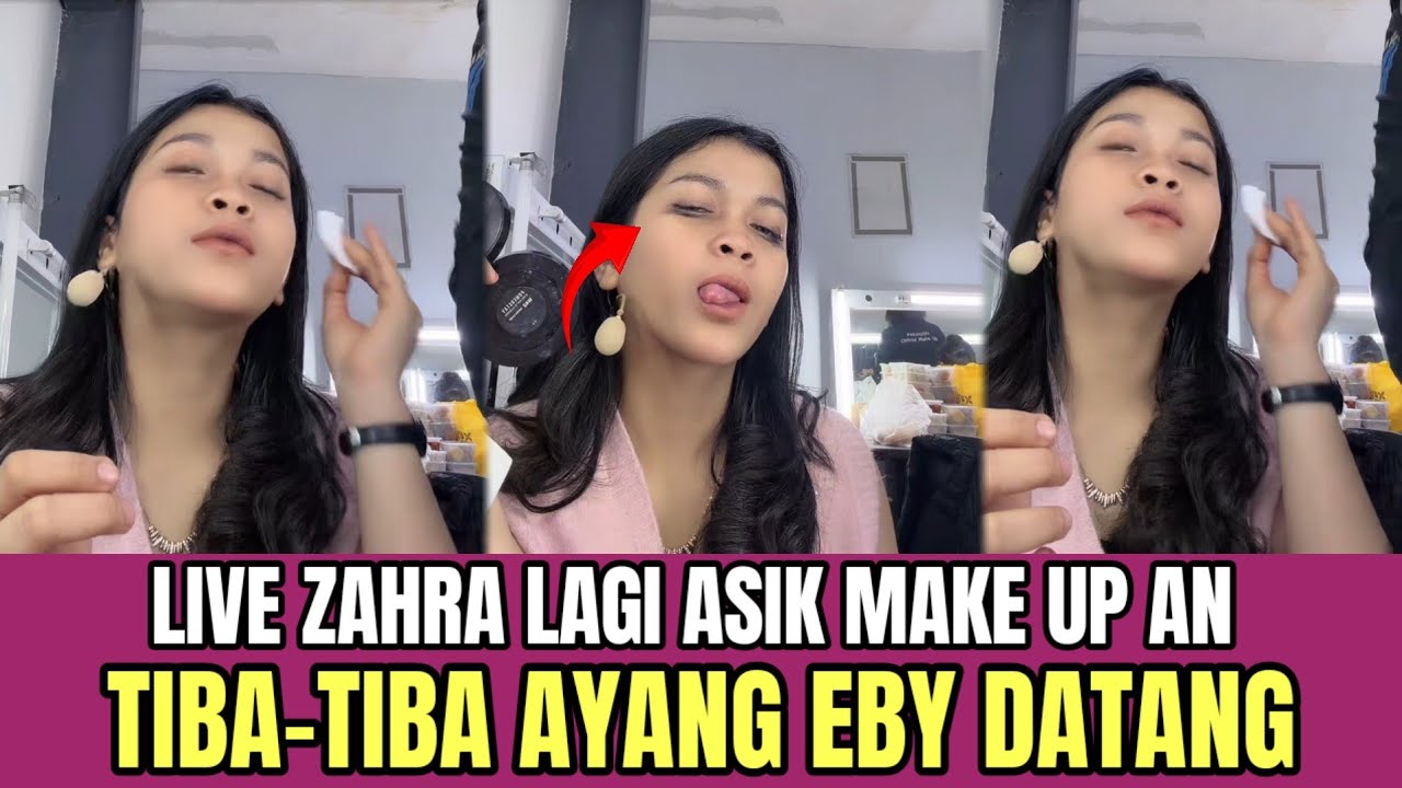 Live Zahra Lagi Asik Make Up An, Tiba-tiba Ayang Eby Datang Dari Belakang!