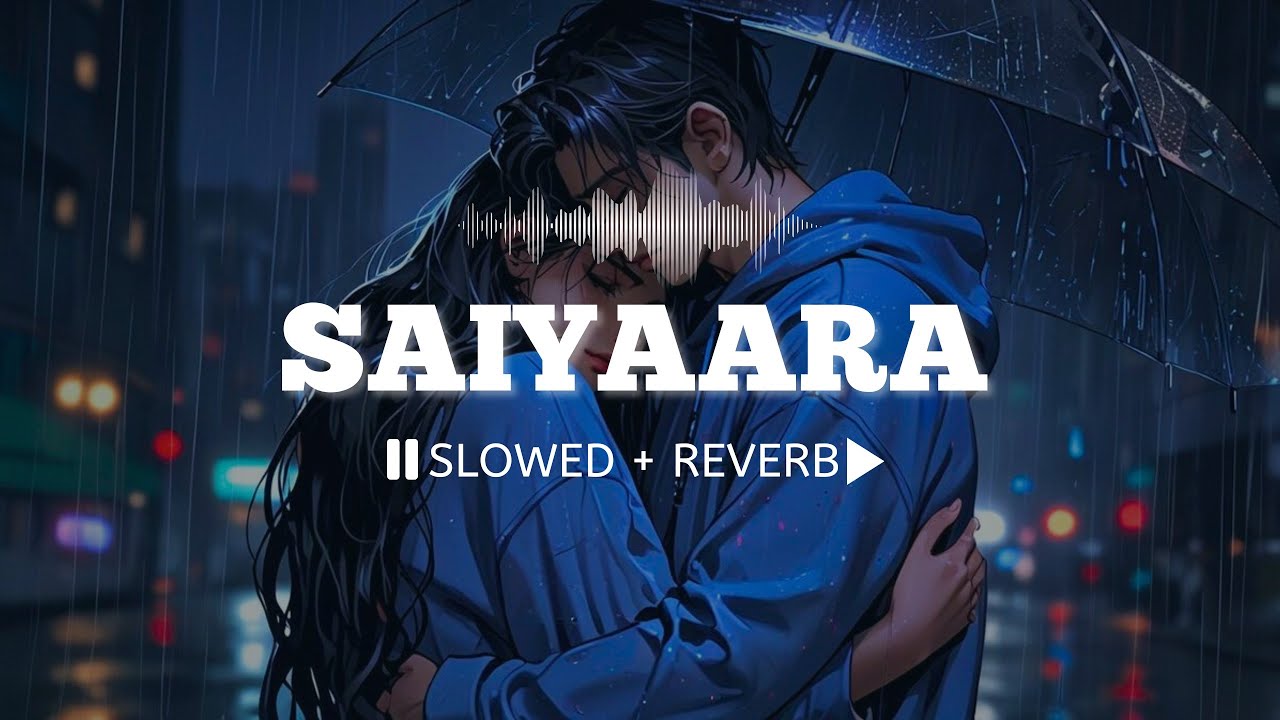 Saiyaara (Slowed + Reverb) || Faheem Abdullah || Saiyaara 🎧
