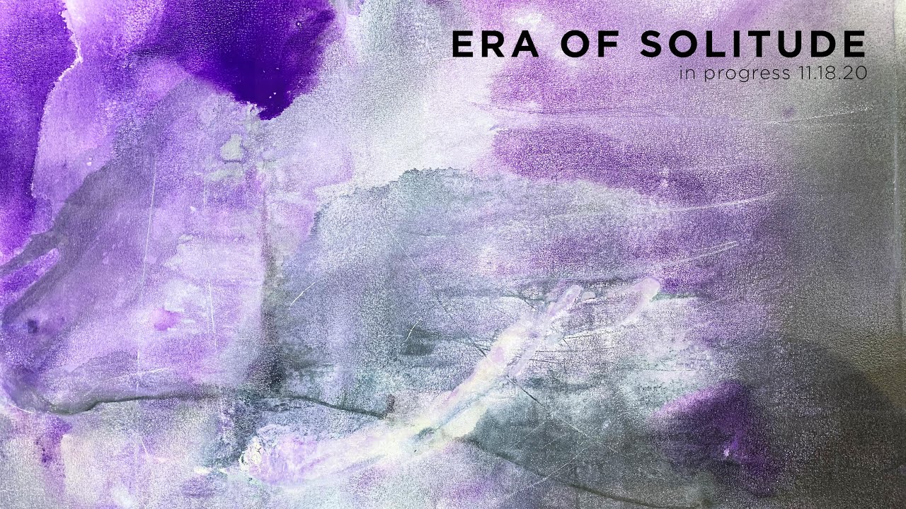 Era of Solitude #19 complete 11.18.20