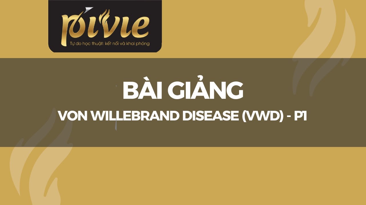 Von Willebrand Disease (VWD) - P1 (Phan Trúc)