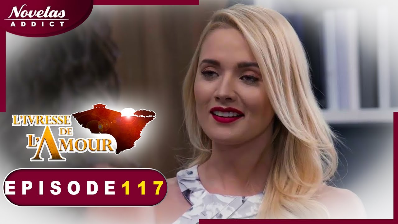 L'Ivresse de l'Amour - Episode 117 - Novelas Complète en Francais