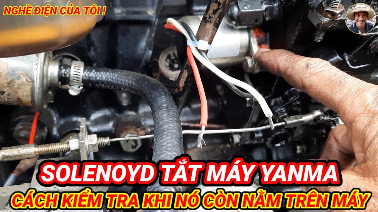 Cách kiểm tra cục solenoyd tắt máy Yanma khi nó còn nằm trên máy !