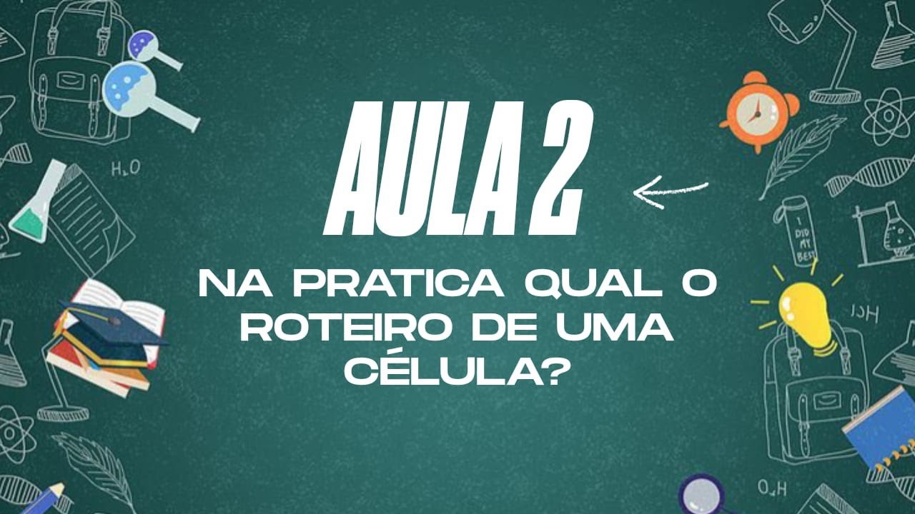 2ª AULA - Na prática qual o roteiro de uma célula?