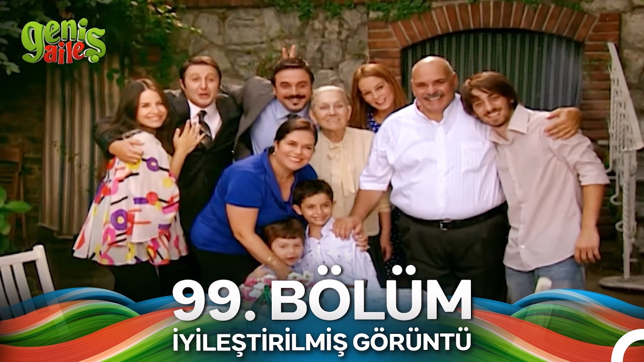 Geniş Aile 99. Bölüm (İyileştirilmiş Görüntü)