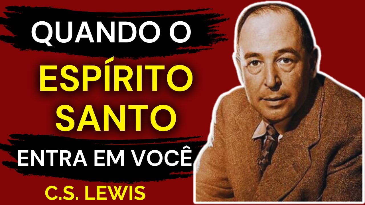 7 Provas de que o Espírito Santo Entrou em um Crente | C.S. Lewis