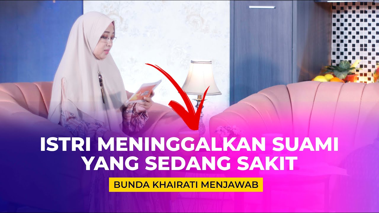 ISTRI MENINGGALKAN SUAMI YANG SAKIT | UST. BUNDA KHAIRATI