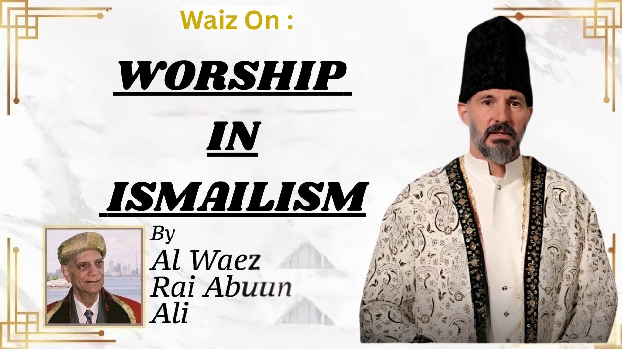 Worship in Ismailism | Rai Abu Ali Missionary | Global Jamat
