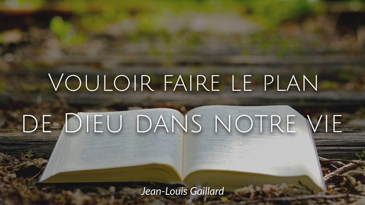 Vouloir faire le plan de Dieu dans notre vie - Jean-Louis Gaillard