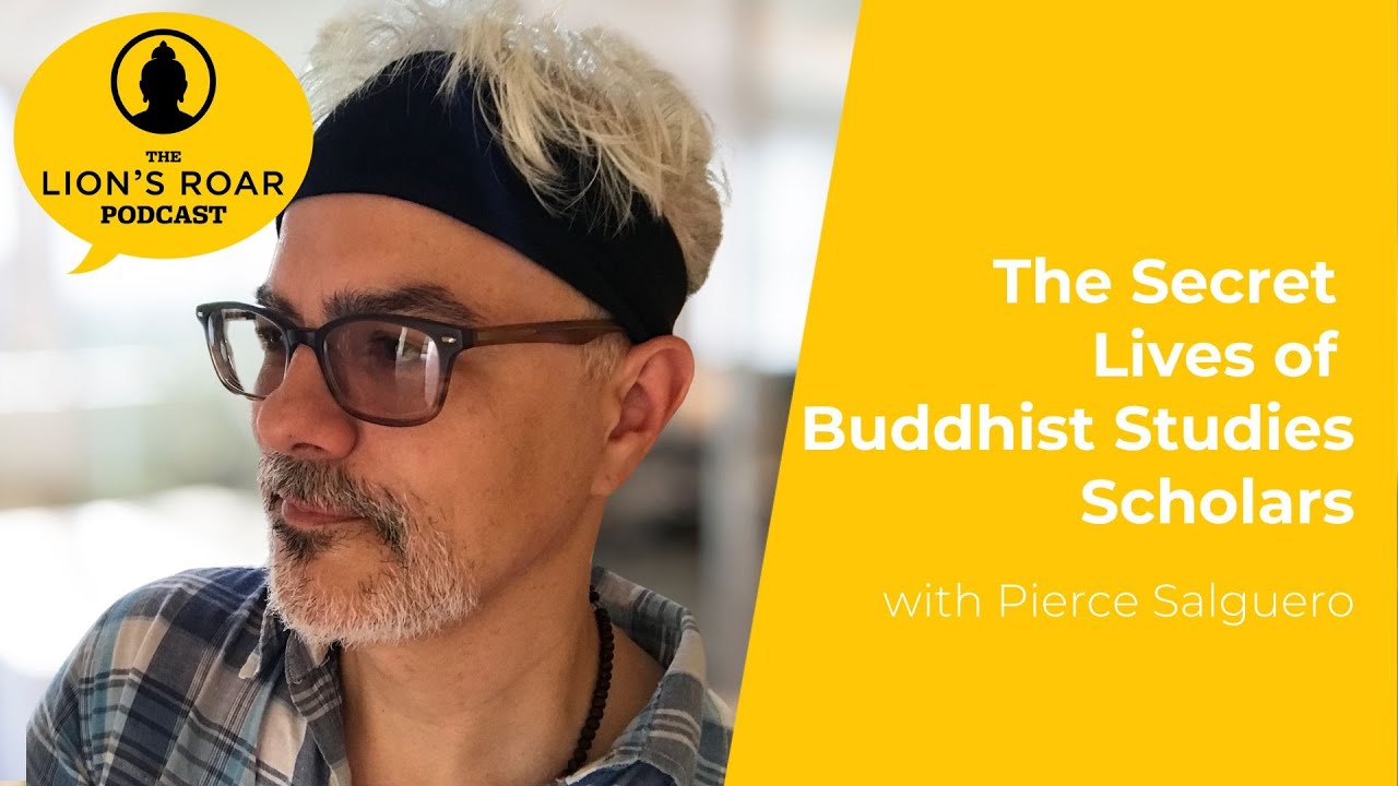 The Secret Lives of Buddhist Scholars with Pierce Salguero | The Lion‘s Roar Podcast Ep. 140