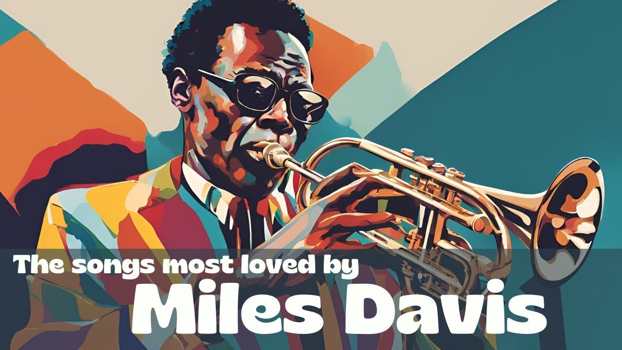 The songs most loved by Miles Davis [Jazz, Smooth Jazz, Vintage Jazz]