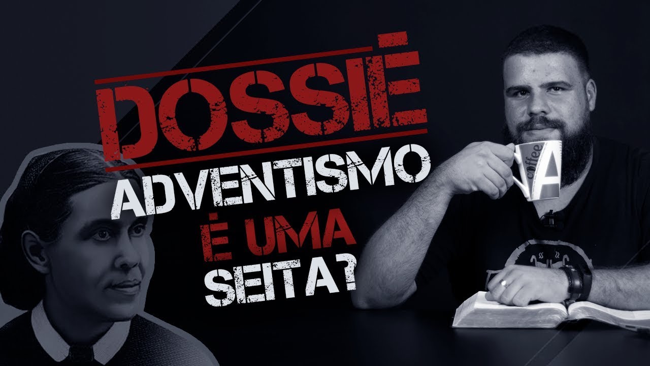 DOSSIÊ #01 - ADVENTISMO É UMA SEITA?