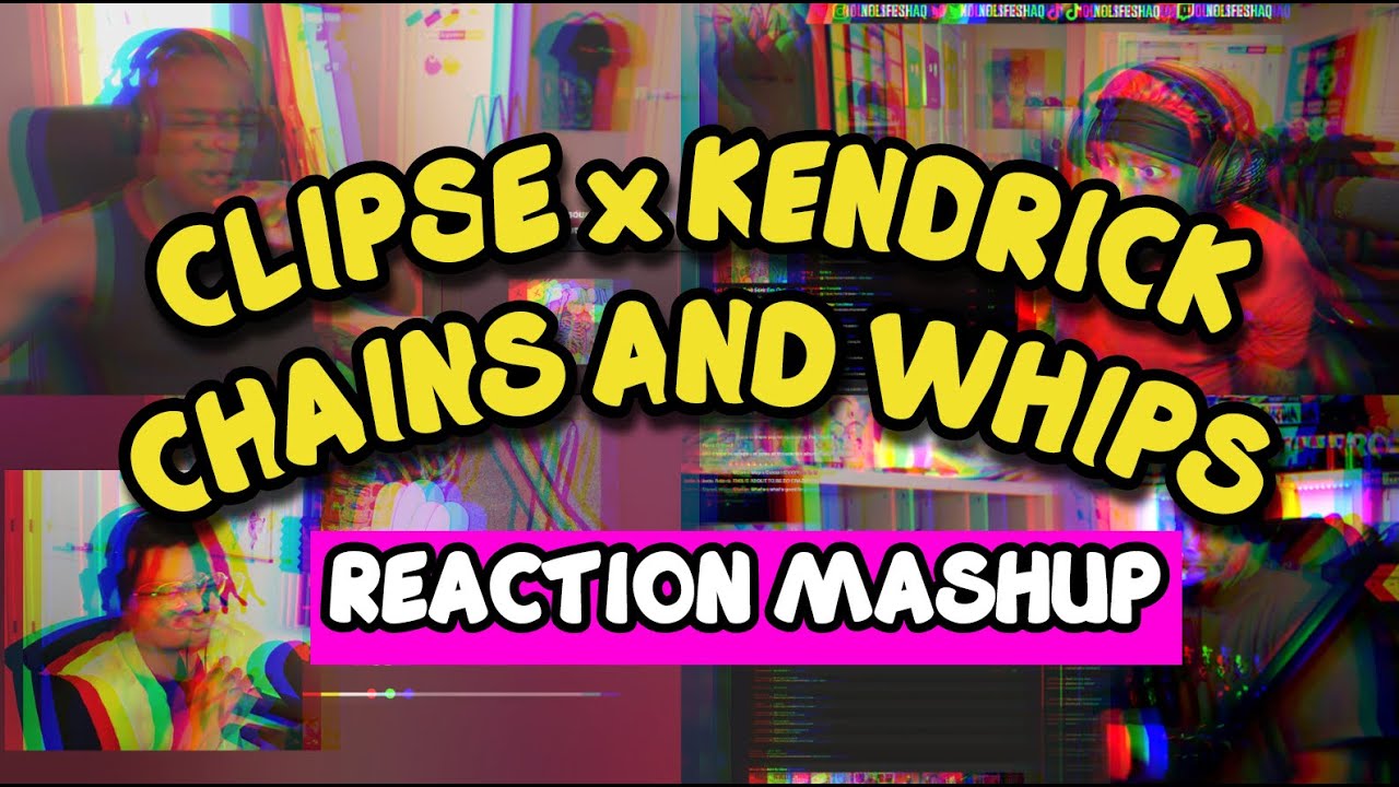 Clipse, Kendrick Lamar - CHAINS AND WHIPS | REACTION MASHUP