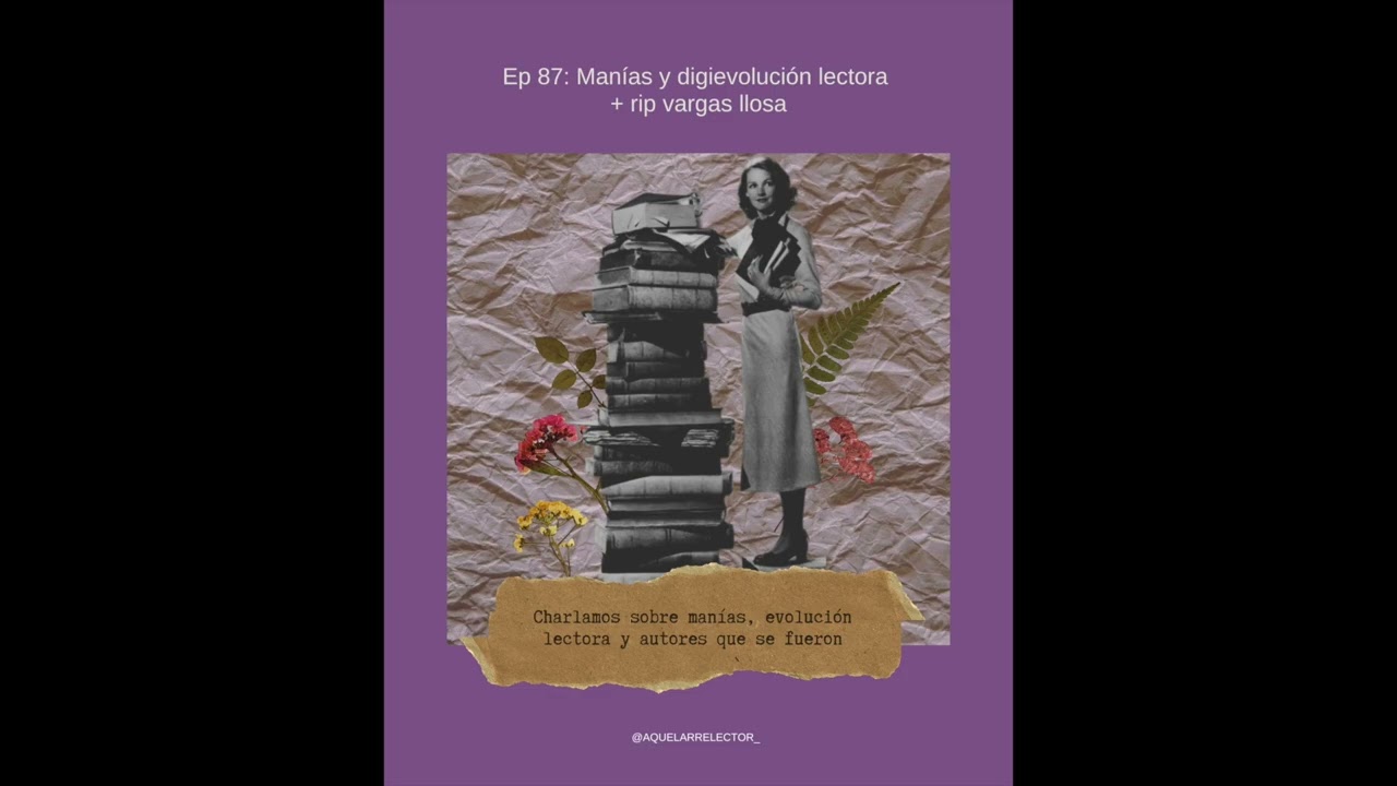 87. Manías y digievolución lectora + rip vargas llosa