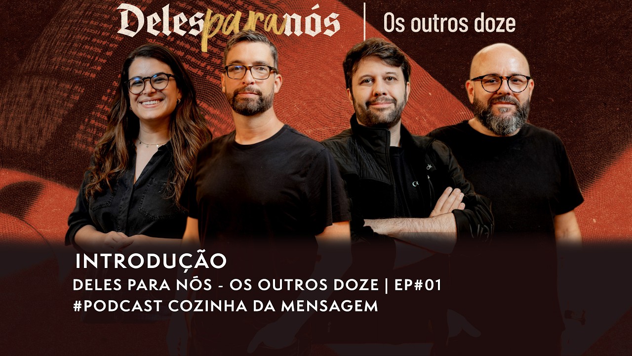 INTRODUÇÃO | Deles para nós: os outros doze | EP. 01