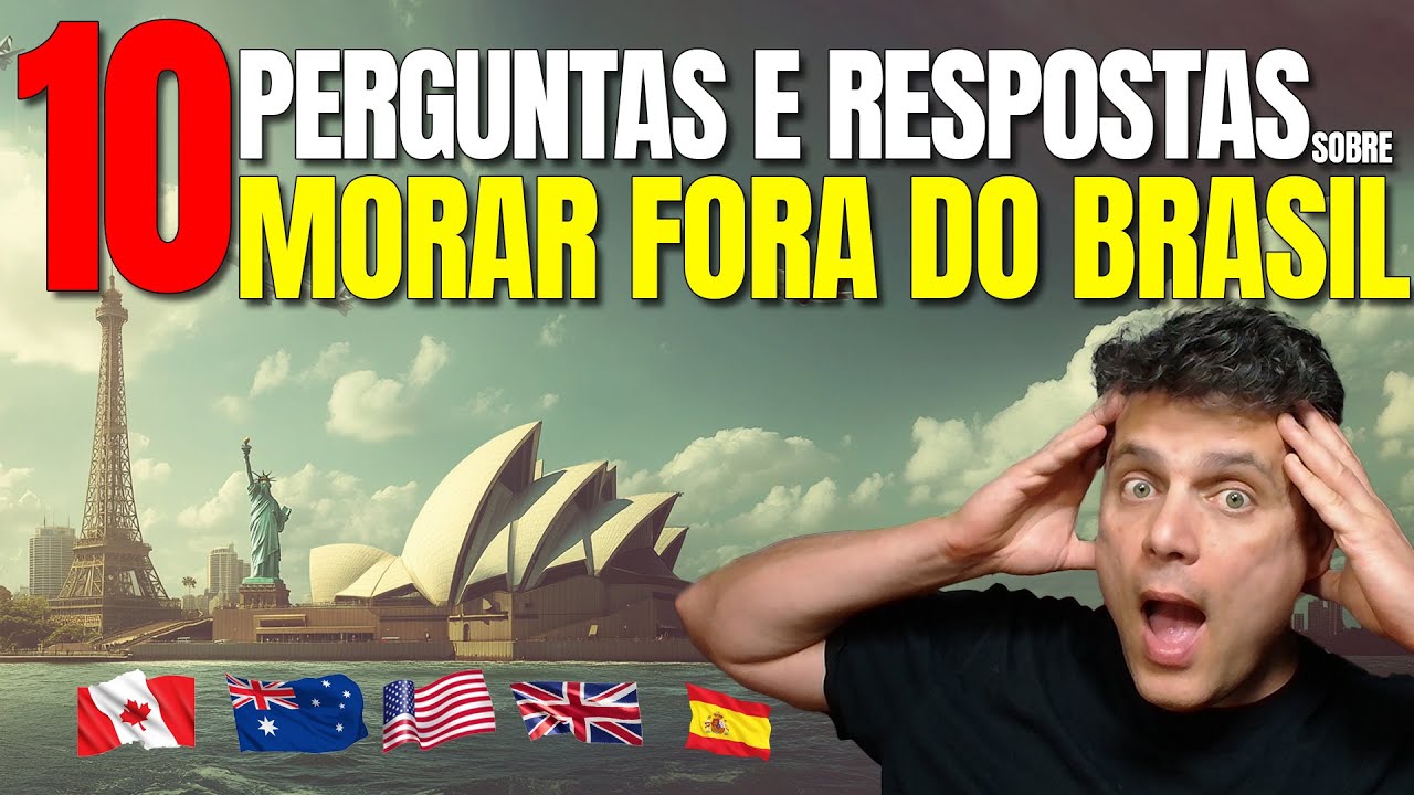 10 PERGUNTAS QUE MAIS ME FAZEM SOBRE MORAR FORA DO BRASIL