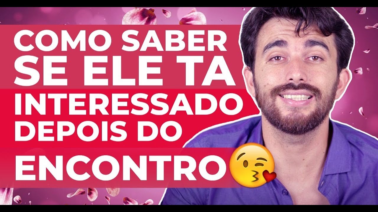 COMO SABER SE ELE EST&Aacute; INTERESSADO DEPOIS DO ENCONTRO