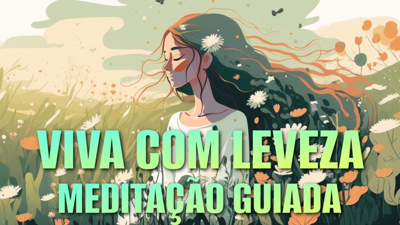 MEDITAÇÃO GUIADA: ABRA MÃO DO CONTROLE E VIVA COM LEVEZA