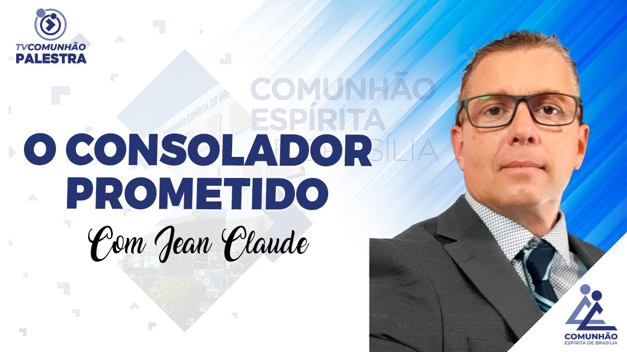 O CONSOLADOR PROMETIDO - Jean Claude (PALESTRA ESP&Iacute;RITA)