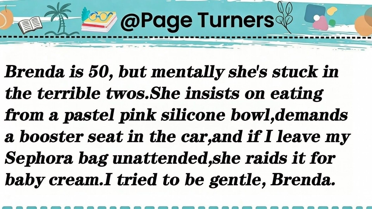 Brenda is 50, but mentally she's stuck in the terrible twos.
