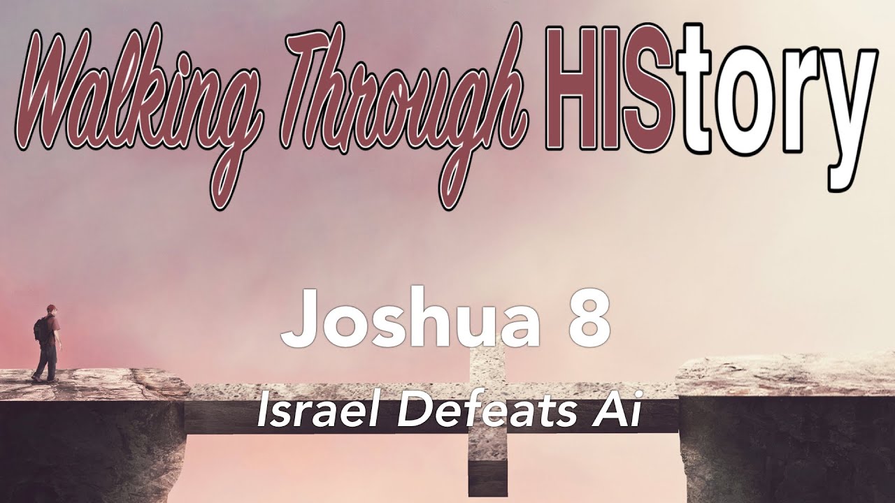 Israel Defeats Ai -- Joshua 8 (episode 51)
