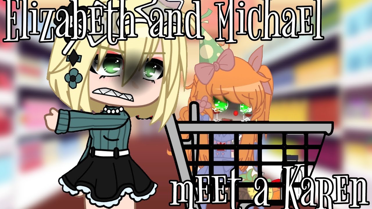 || Michael and Elizabeth meet a Karen || || gacha club, Fnaf ||