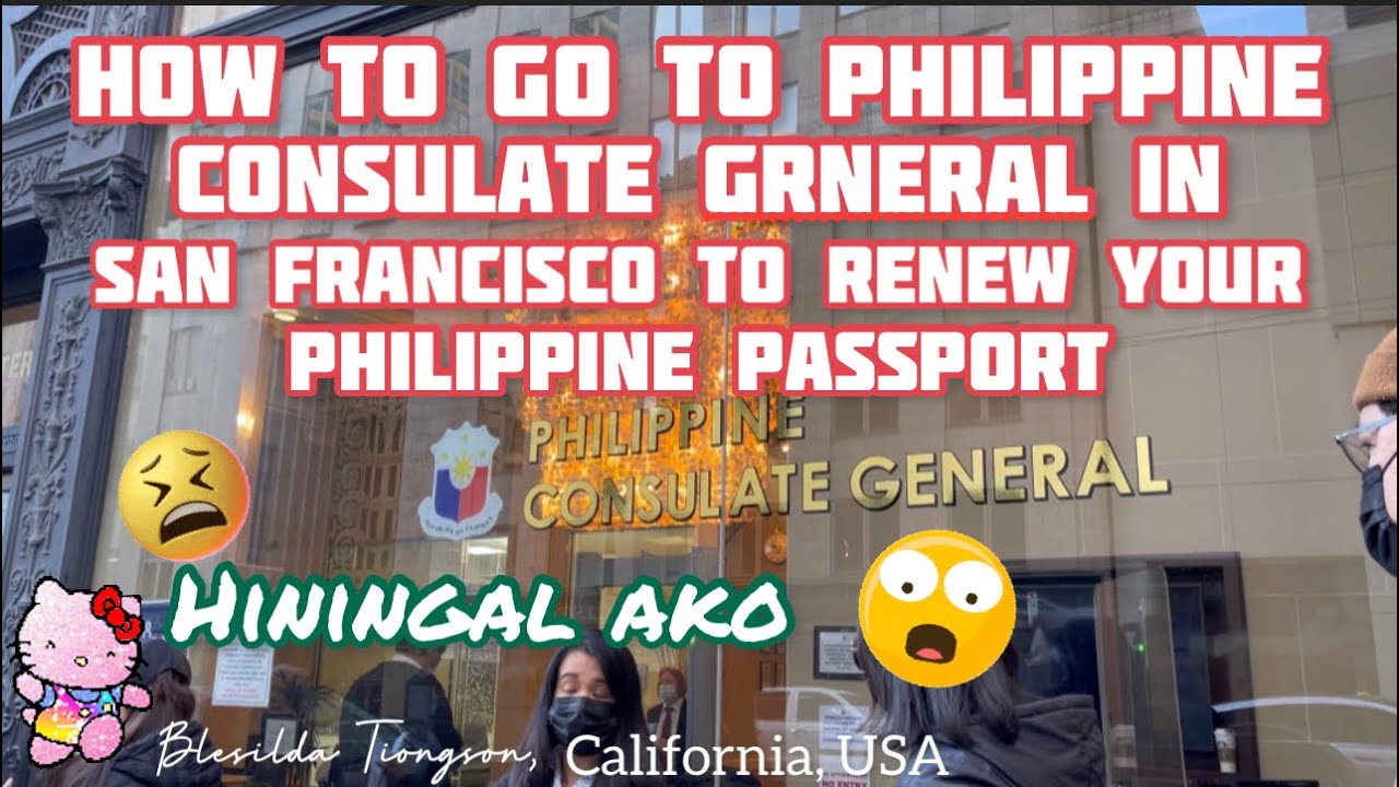 HOW TO GO TO PHILIPPINE CONSULATE GENERAL IN SAN FRANCISCO TO RENEW YOUR PHILIPPINE PASSPORT #2022