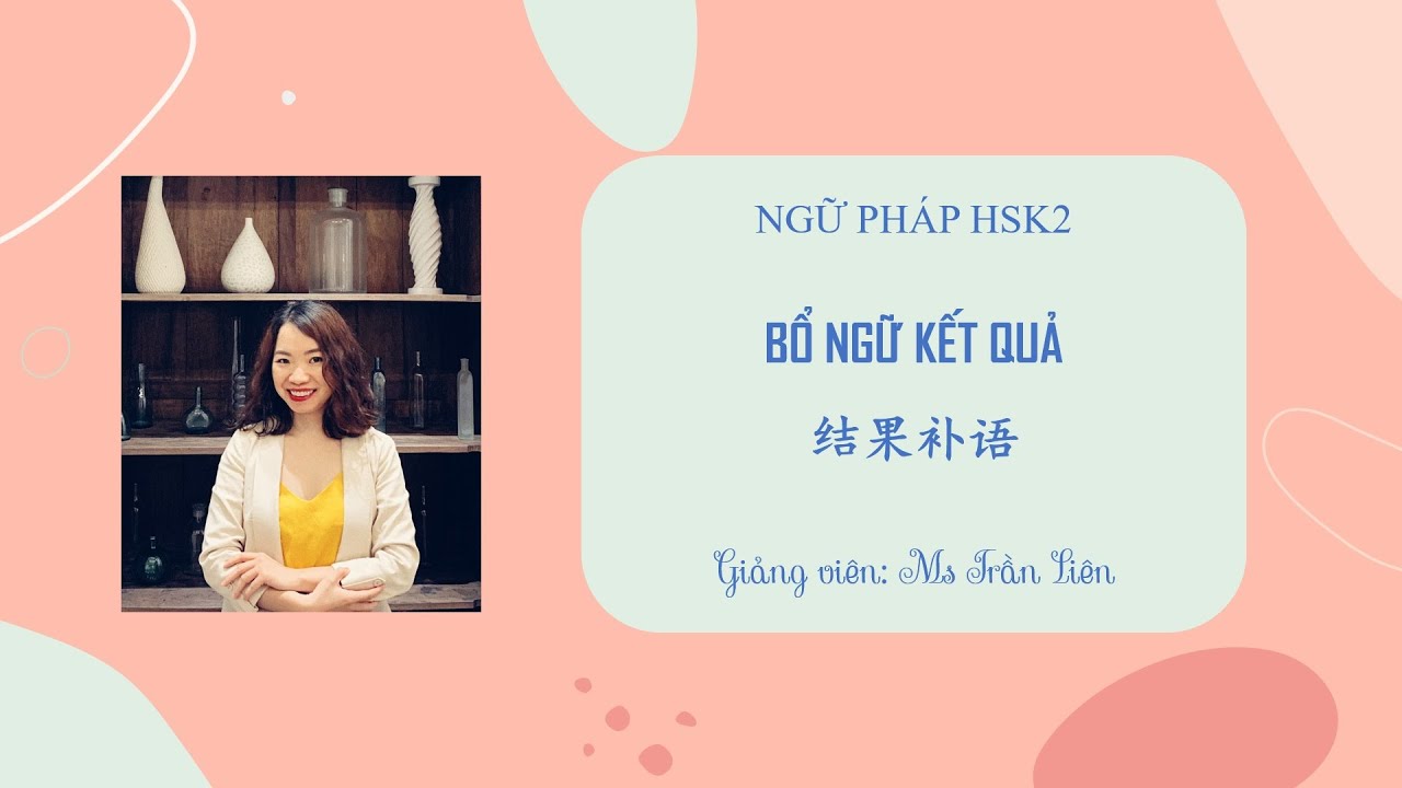 Ngữ pháp HSK2: BỔ NGỮ KẾT QUẢ 结果补语