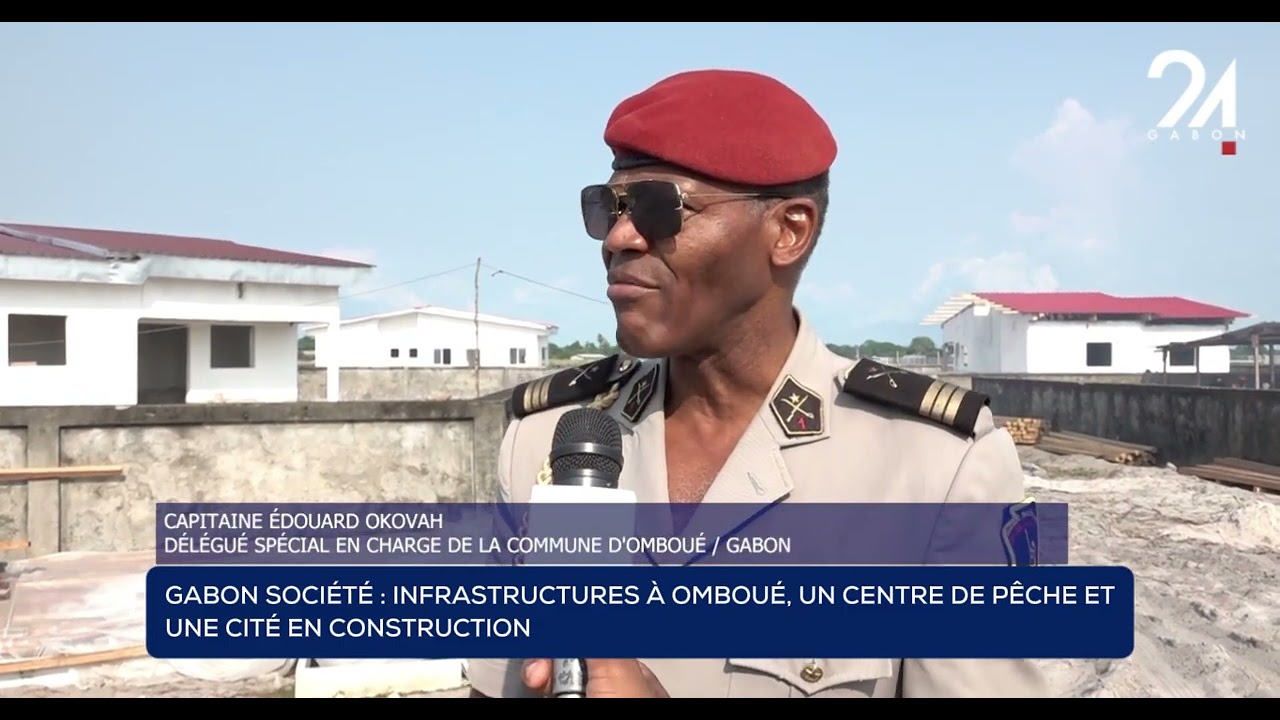 GABON SOCIÉTÉ  INFRASTRUCTURES À OMBOUÉ, UN CENTRE DE PÊCHE ET UNE CITÉ EN CONSTRUCTION
