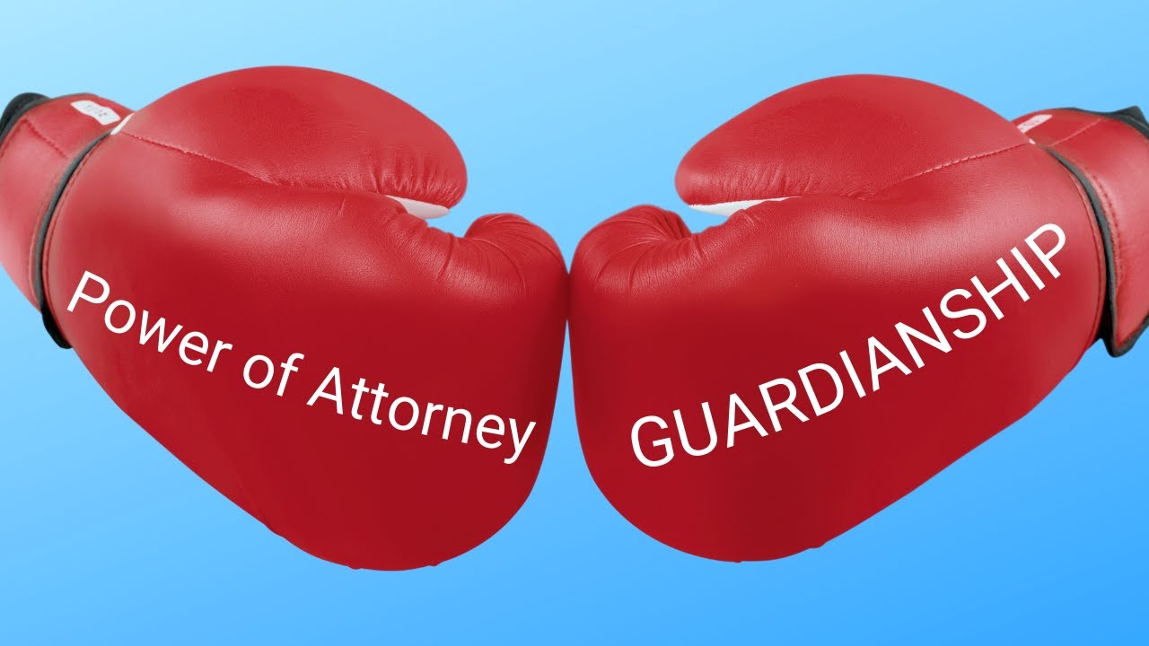 Power of attorney vs Guardianship Which IS BETTER?