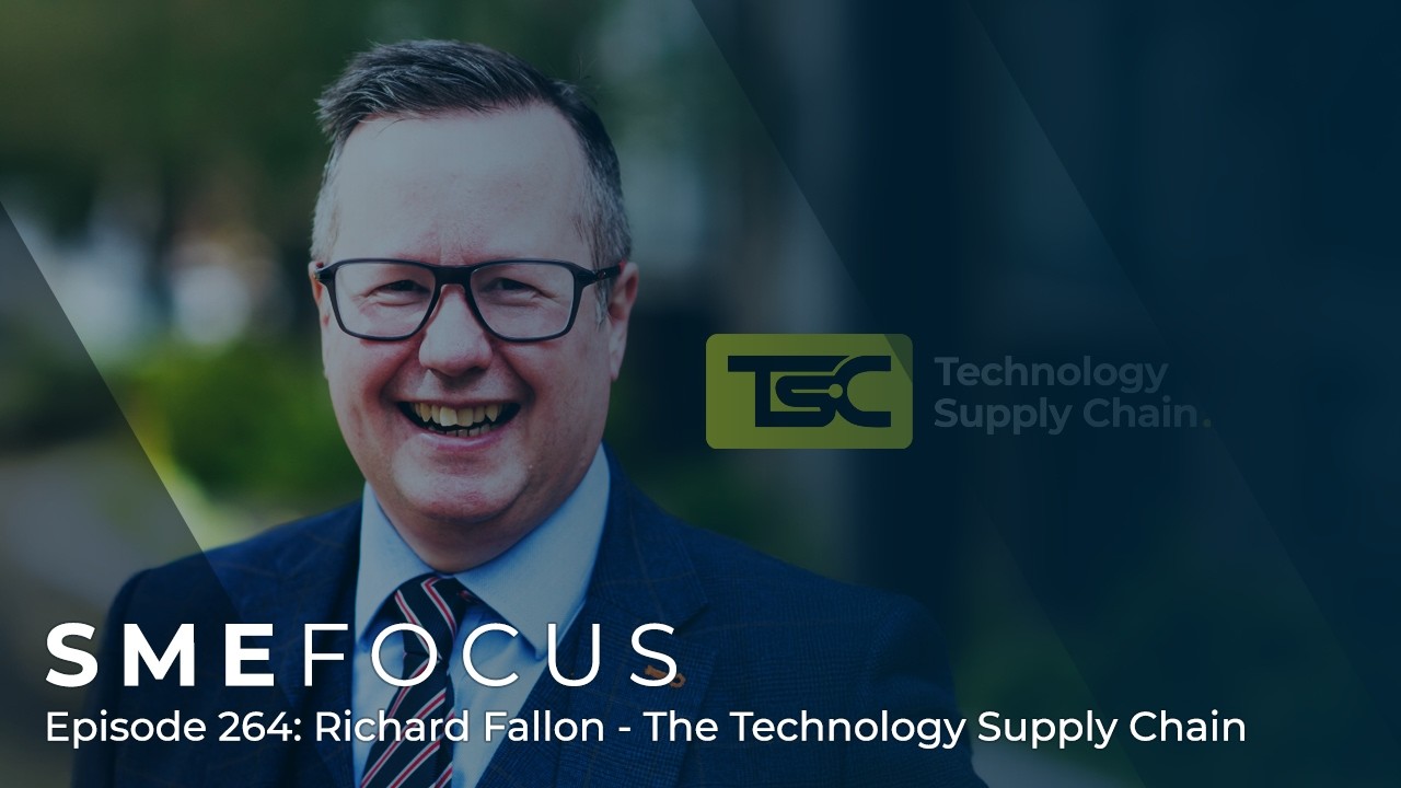 SME Focus Episode 264: Richard Fallon – The Technology Supply Chain