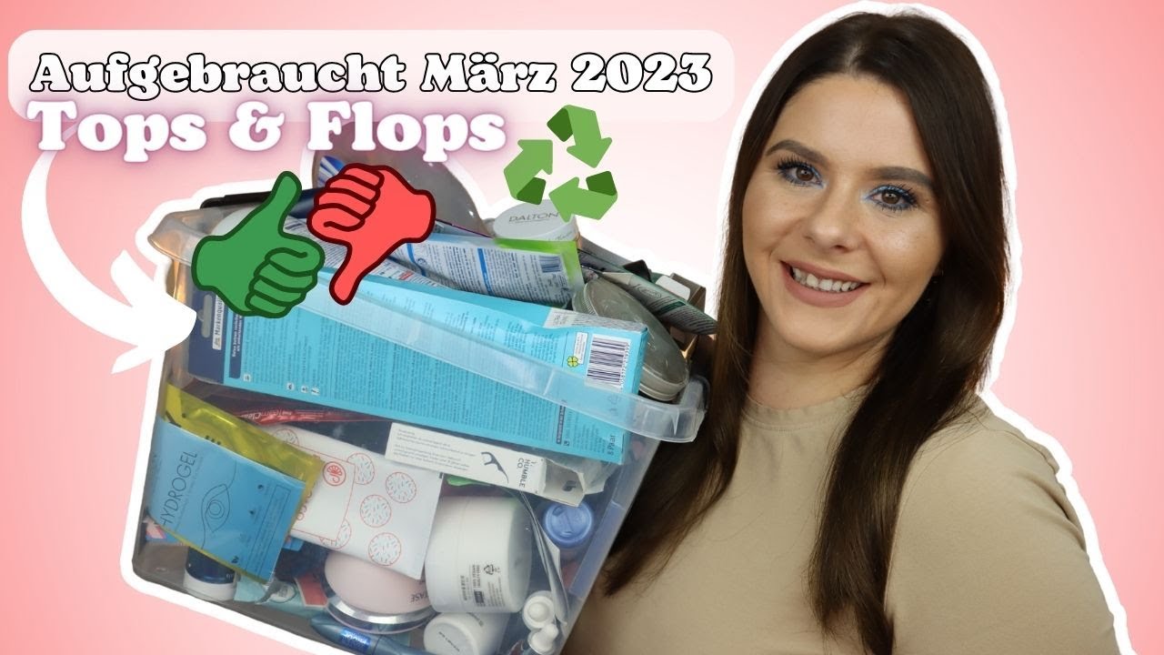 Aufgebraucht März 2023 | ♻️ 🗑️ Tops & Flops | Pflege Make-up & Haushalt
