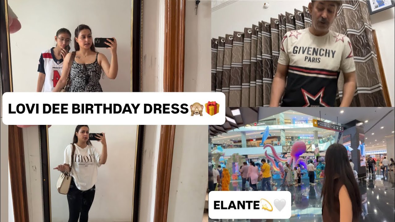 LOVI DEE BIRTHDAY DE TYARI💐🎁ELANTE SHOPPING FOR ? 🙈😘