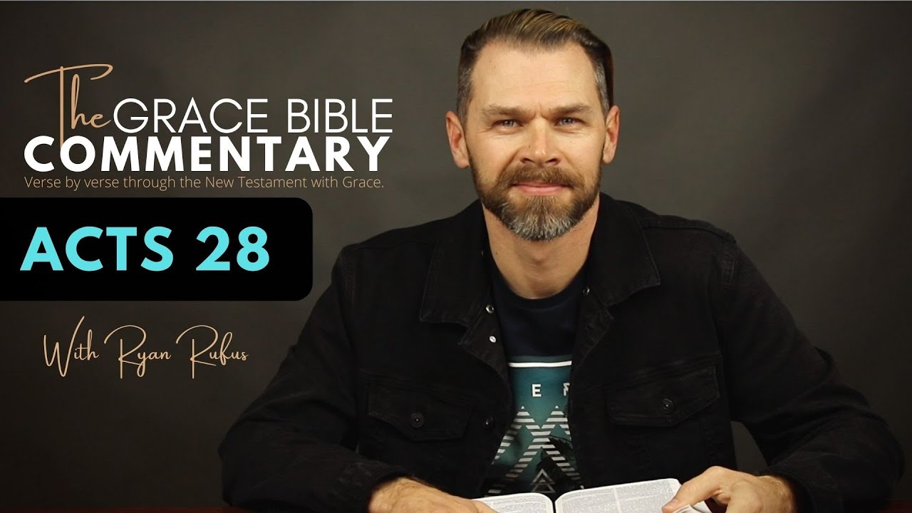 ACTS 28 // The Grace Bible Commentary.