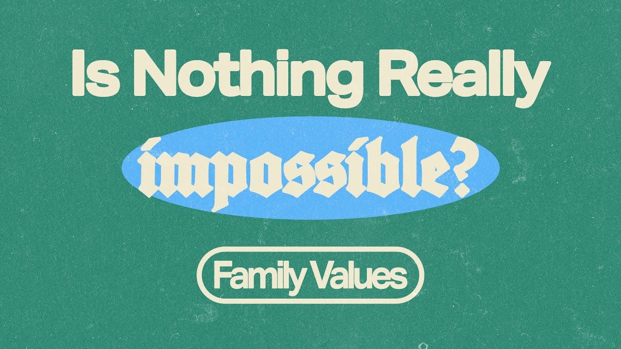 Is Nothing Really Impossible? | Family Values
